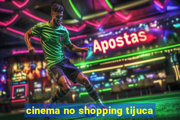 cinema no shopping tijuca